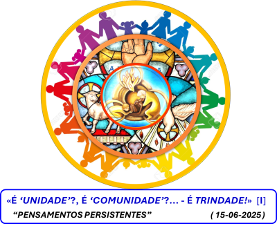 «É ‘UNIDADE’?, É ‘COMUNIDADE’?,… – É TRINDADE!!!»  [I]