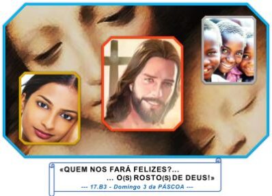«- QUEM NOS FARÁ FELIZES?… – O(S) ROSTO(S) DE DEUS!»