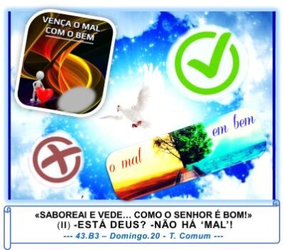 «SABOREAI E VEDE… COMO O SENHOR É BOM!-(II) -ESTÁ DEUS? -NÃO PODE HAVER ‘MAL’!»