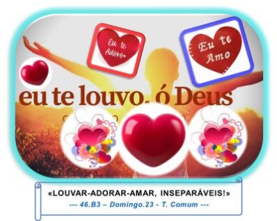 «LOUVAR-ADORAR-AMAR, INSEPARÁVEIS!»