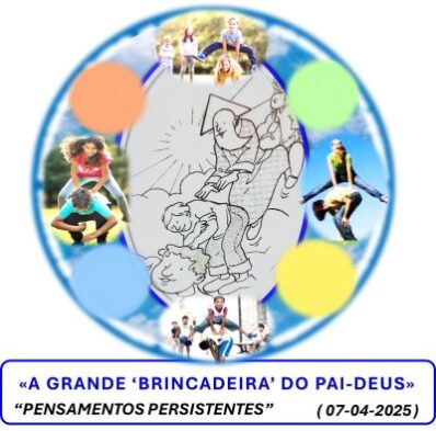 «A GRANDE ‘BRINCADEIRA’ DO PAI-DEUS»