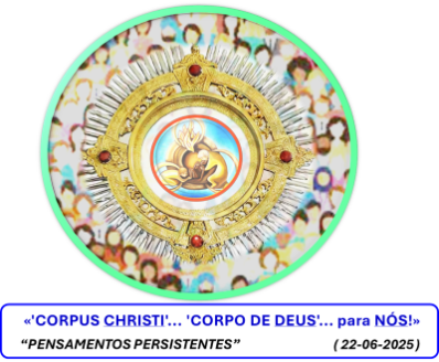 «’CORPUS CHRISTI’… ‘CORPO DE DEUS’… para NÓS!»